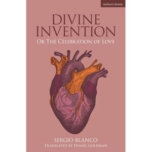 Divine Invention: Or the Celebration of Love -- Sergio Blanco